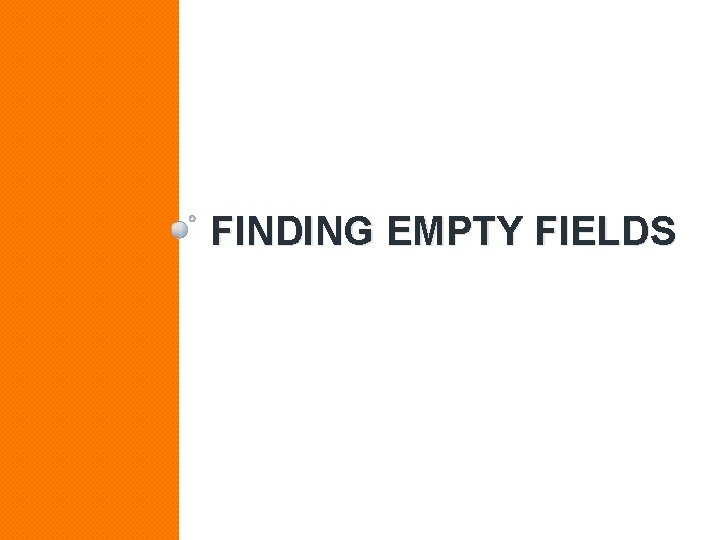 FINDING EMPTY FIELDS 