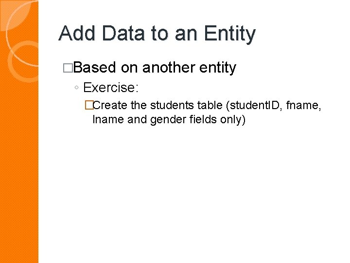 Add Data to an Entity �Based on another entity ◦ Exercise: �Create the students