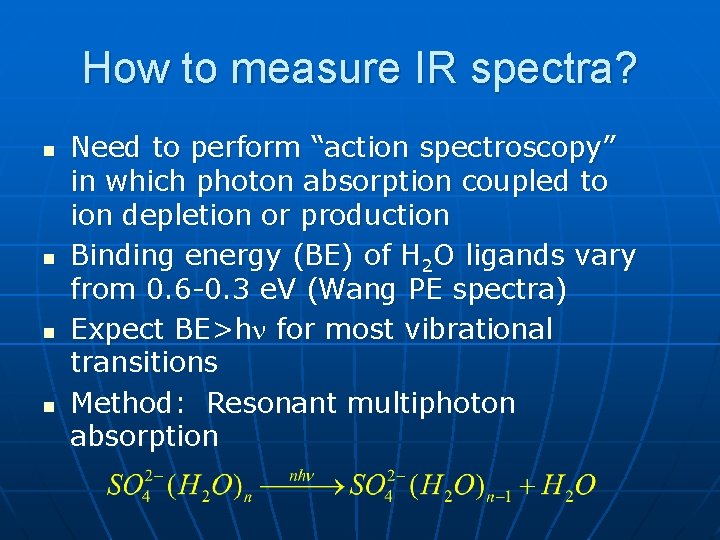 How to measure IR spectra? n n Need to perform “action spectroscopy” in which