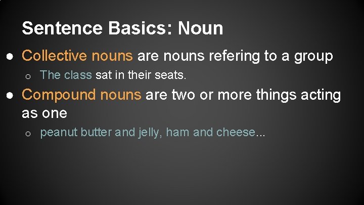 Sentence Basics: Noun ● Collective nouns are nouns refering to a group o The