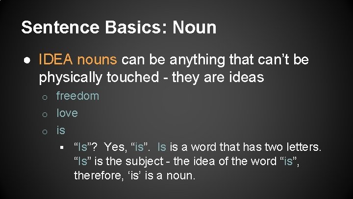 Sentence Basics: Noun ● IDEA nouns can be anything that can’t be physically touched