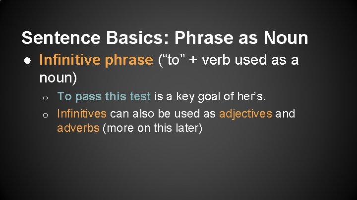 Sentence Basics: Phrase as Noun ● Infinitive phrase (“to” + verb used as a