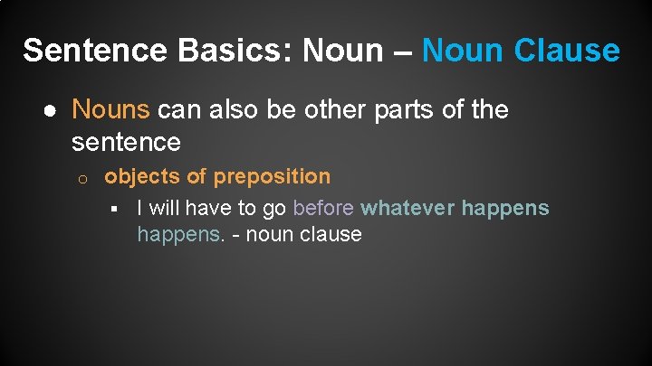 Sentence Basics: Noun – Noun Clause ● Nouns can also be other parts of