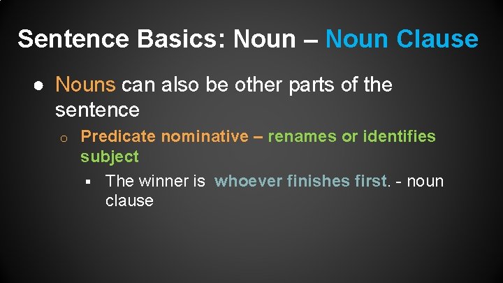 Sentence Basics: Noun – Noun Clause ● Nouns can also be other parts of