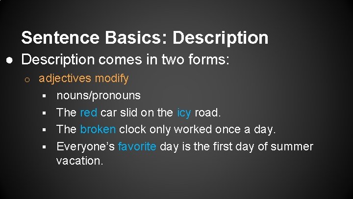 Sentence Basics: Description ● Description comes in two forms: o adjectives modify § nouns/pronouns
