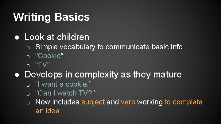 Writing Basics ● Look at children o o o Simple vocabulary to communicate basic