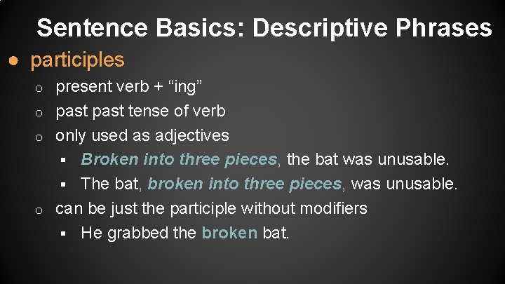 Sentence Basics: Descriptive Phrases ● participles present verb + “ing” o past tense of