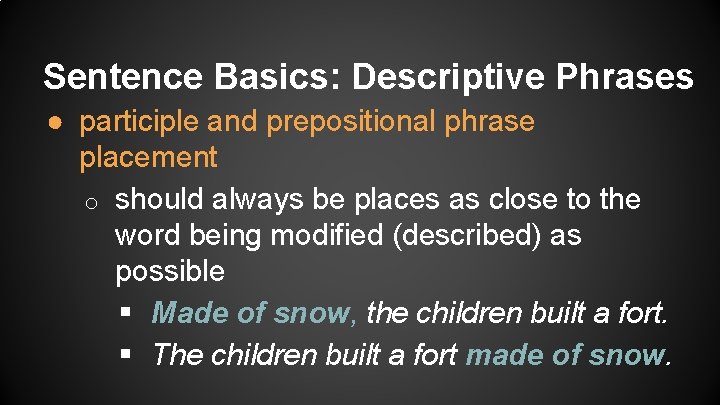 Sentence Basics: Descriptive Phrases ● participle and prepositional phrase placement o should always be