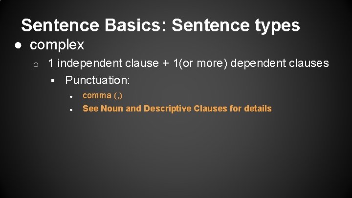 Sentence Basics: Sentence types ● complex o 1 independent clause + 1(or more) dependent
