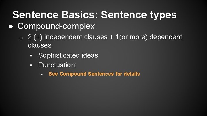 Sentence Basics: Sentence types ● Compound-complex o 2 (+) independent clauses + 1(or more)