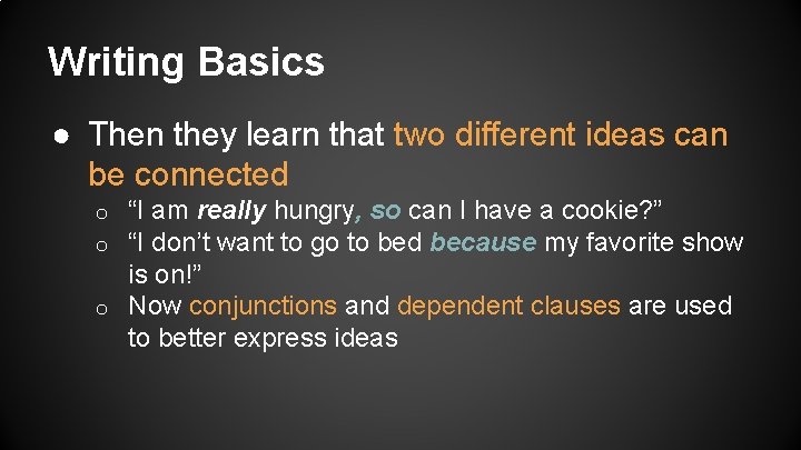 Writing Basics ● Then they learn that two different ideas can be connected “I