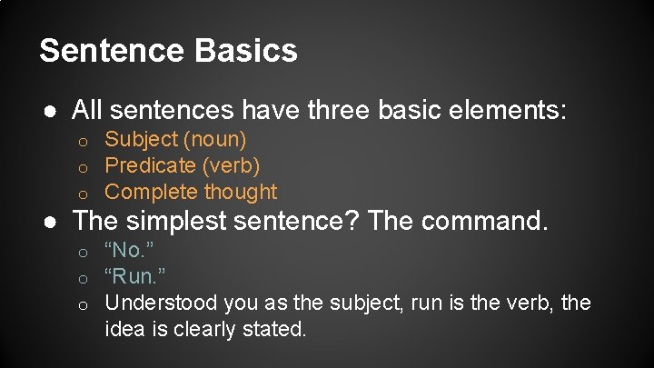 Sentence Basics ● All sentences have three basic elements: o o o Subject (noun)