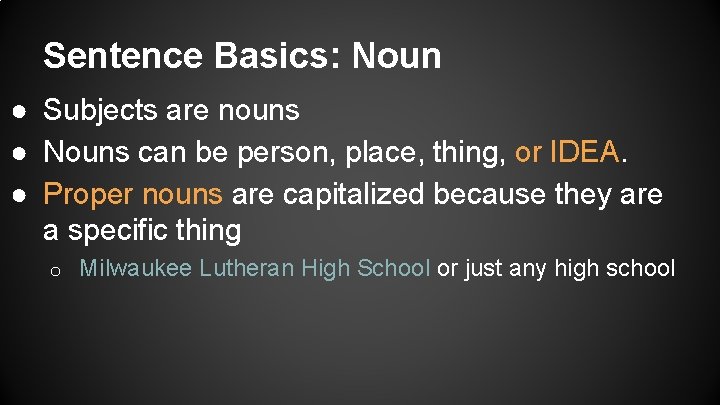 Sentence Basics: Noun ● Subjects are nouns ● Nouns can be person, place, thing,