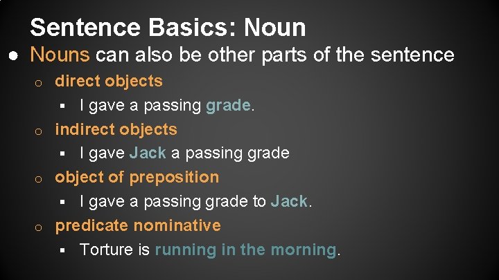 Sentence Basics: Noun ● Nouns can also be other parts of the sentence direct