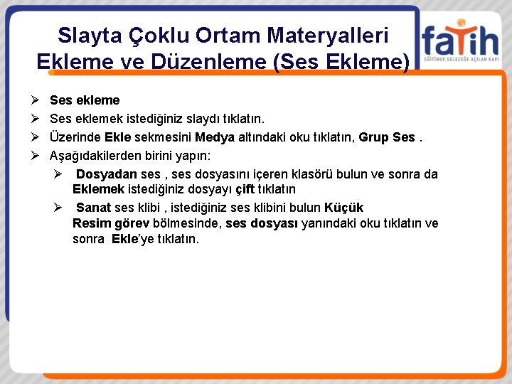 Slayta Çoklu Ortam Materyalleri Ekleme ve Düzenleme (Ses Ekleme) Ø Ø Ses eklemek istediğiniz