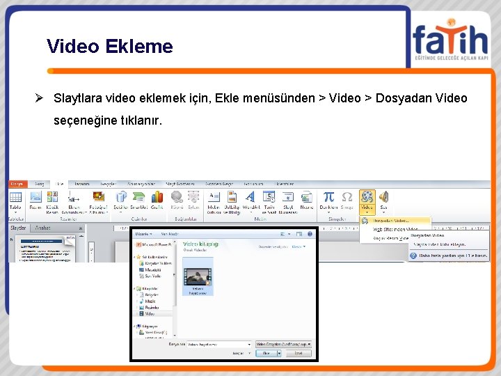Video Ekleme Ø Slaytlara video eklemek için, Ekle menüsünden > Video > Dosyadan Video