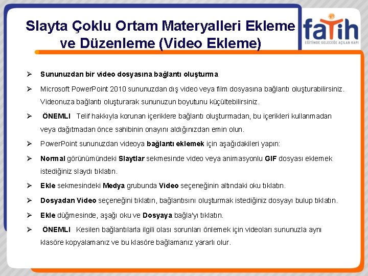 Slayta Çoklu Ortam Materyalleri Ekleme ve Düzenleme (Video Ekleme) Ø Sununuzdan bir video dosyasına