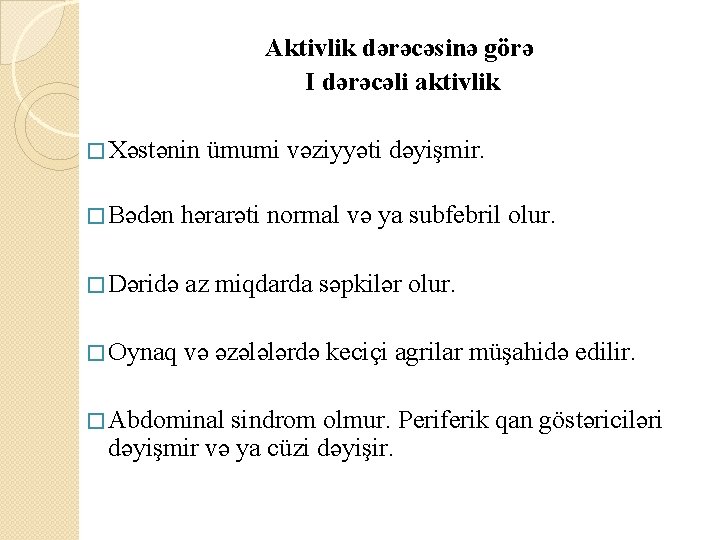 Aktivlik dərəcəsinə görə I dərəcəli aktivlik � Xəstənin ümumi vəziyyəti dəyişmir. � Bədən hərarəti