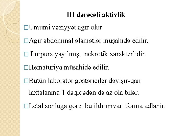 III dərəcəli aktivlik �Ümumi vəziyyət agır olur. �Agır abdominal əlamətlər müşahidə edilir. � Purpura