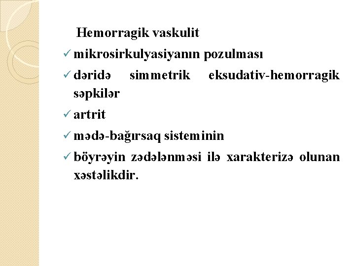  Hemorragik vaskulit ü mikrosirkulyasiyanın pozulması ü dəridə simmetrik eksudativ hemorragik səpkilər ü artrit