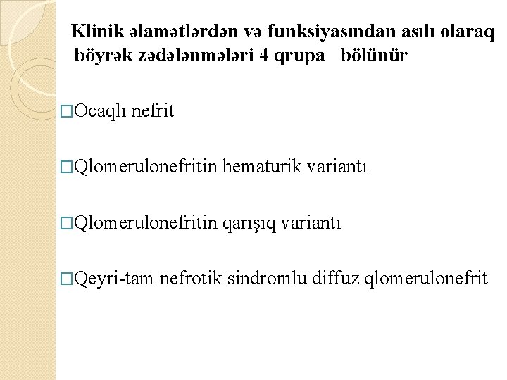  Klinik əlamətlərdən və funksiyasından asılı olaraq böyrək zədələnmələri 4 qrupa bölünür �Ocaqlı nefrit