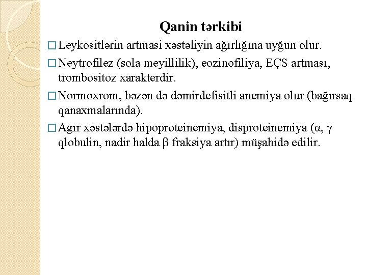 Qanin tərkibi � Leykositlərin artmasi xəstəliyin ağırlığına uyğun olur. � Neytrofilez (sola meyillilik), eozinofiliya,