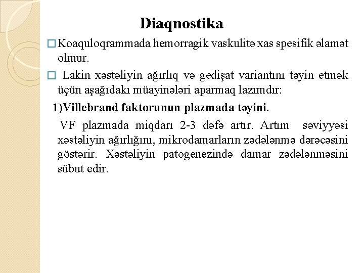  Diaqnostika � Koaquloqrammada hemorragik vaskulitə xas spesifik əlamət olmur. � Lakin xəstəliyin ağırlıq