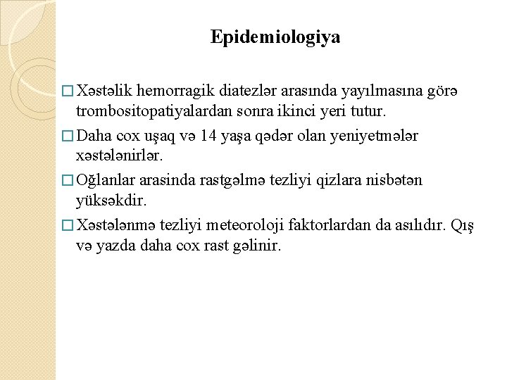 Epidemiologiya � Xəstəlik hemorragik diatezlər arasında yayılmasına görə trombositopatiyalardan sonra ikinci yeri tutur. �