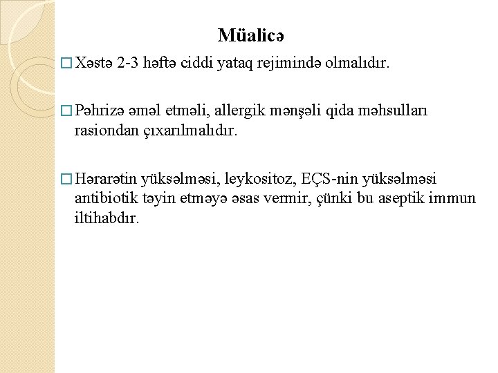  Müalicə � Xəstə 2 -3 həftə ciddi yataq rejimində olmalıdır. � Pəhrizə əməl