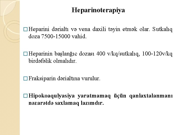 Heparinoterapiya � Heparini dərialtı və vena daxili təyin etmək olar. Sutkalıq doza 7500 -15000