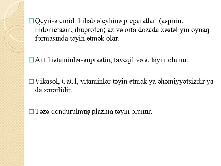 � Qeyri-steroid iltihab əleyhinə preparatlar (aspirin, indometasin, ibuprofen) az və orta dozada xəstəliyin oynaq