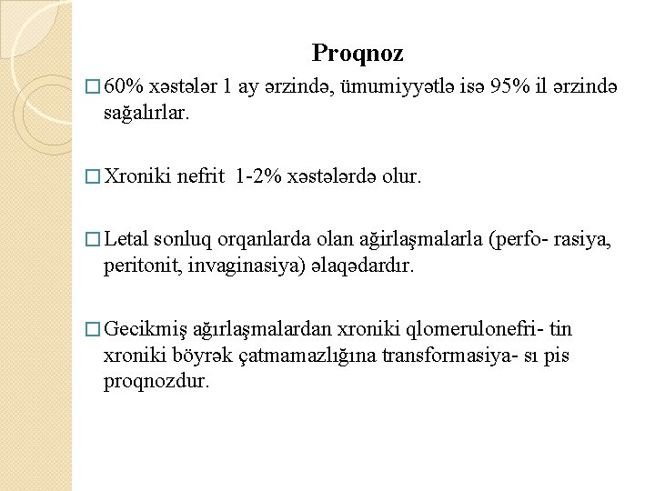 Proqnoz � 60% xəstələr 1 ay ərzində, ümumiyyətlə isə 95% il ərzində sağalırlar. �