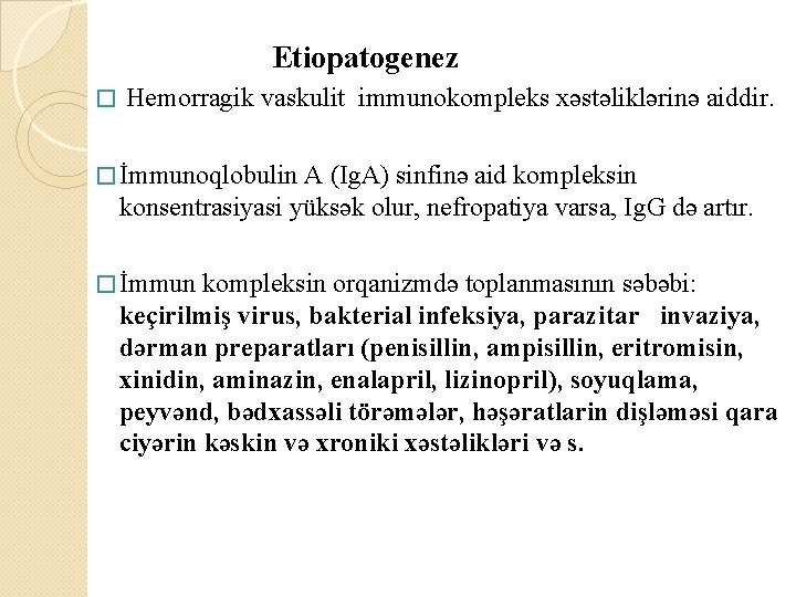  Etiopatogenez � Hemorragik vaskulit immunokompleks xəstəliklərinə aiddir. � İmmunoqlobulin A (Ig. A) sinfinə