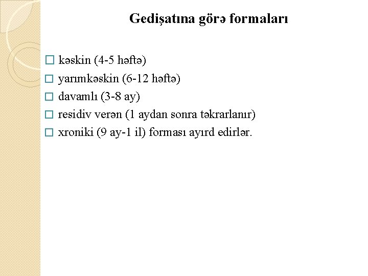  Gedişatına görə formaları � kəskin (4 -5 həftə) � yarımkəskin (6 -12 həftə)