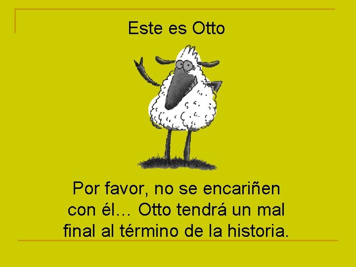 Este es Otto Por favor, no se encariñen con él… Otto tendrá un mal