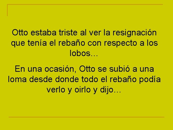 Otto estaba triste al ver la resignación que tenía el rebaño con respecto a