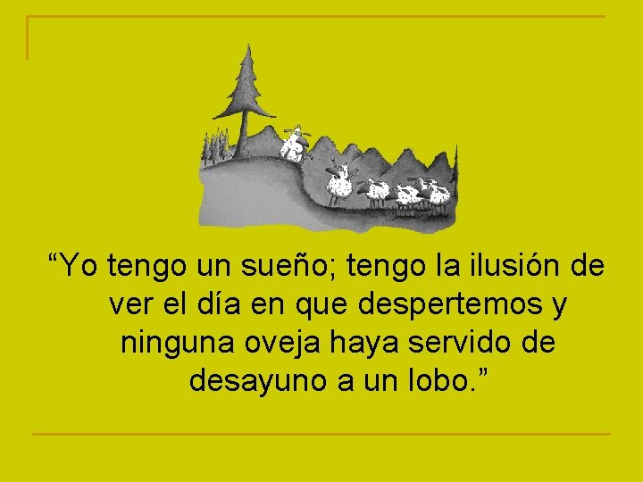 “Yo tengo un sueño; tengo la ilusión de ver el día en que despertemos