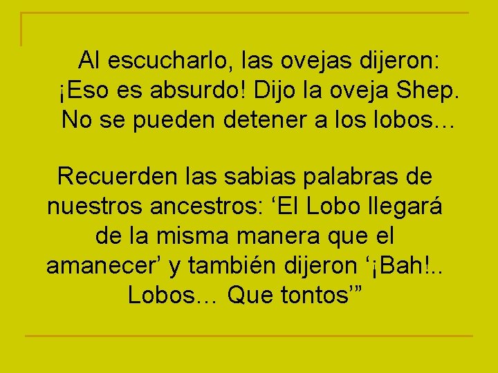 Al escucharlo, las ovejas dijeron: ¡Eso es absurdo! Dijo la oveja Shep. No se