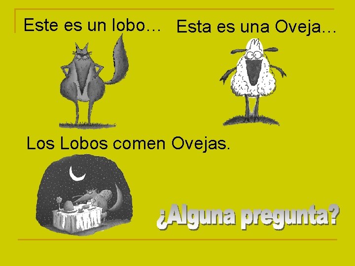 Este es un lobo… Esta es una Oveja… Los Lobos comen Ovejas. 