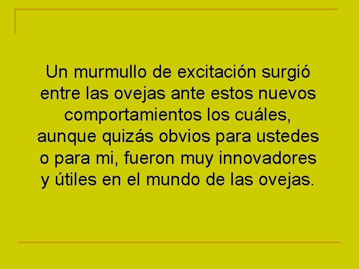 Un murmullo de excitación surgió entre las ovejas ante estos nuevos comportamientos los cuáles,