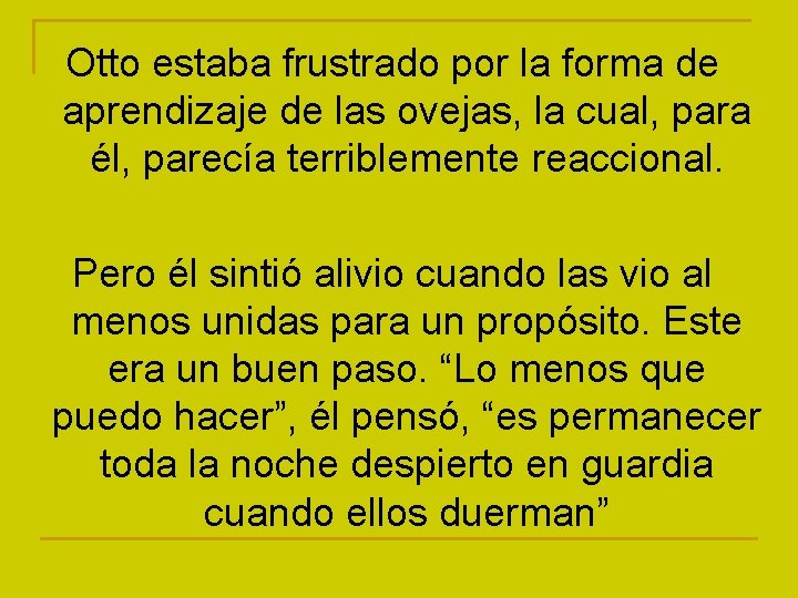 Otto estaba frustrado por la forma de aprendizaje de las ovejas, la cual, para