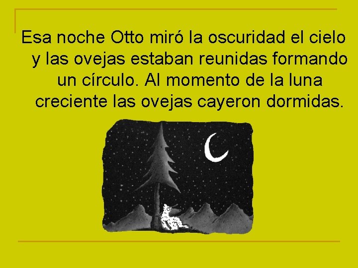 Esa noche Otto miró la oscuridad el cielo y las ovejas estaban reunidas formando