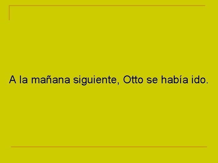 A la mañana siguiente, Otto se había ido. 