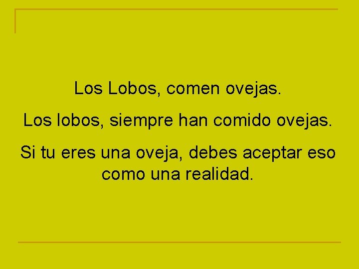 Los Lobos, comen ovejas. Los lobos, siempre han comido ovejas. Si tu eres una