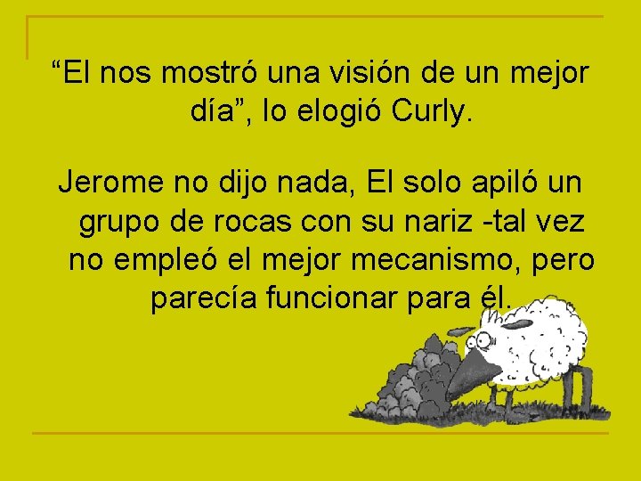 “El nos mostró una visión de un mejor día”, lo elogió Curly. Jerome no