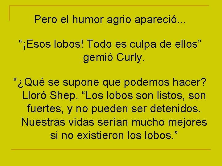 Pero el humor agrio apareció. . . “¡Esos lobos! Todo es culpa de ellos”