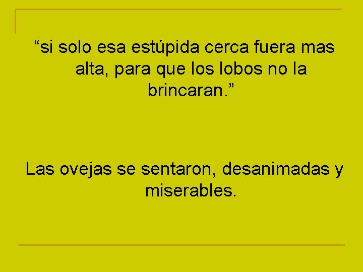 “si solo esa estúpida cerca fuera mas alta, para que los lobos no la