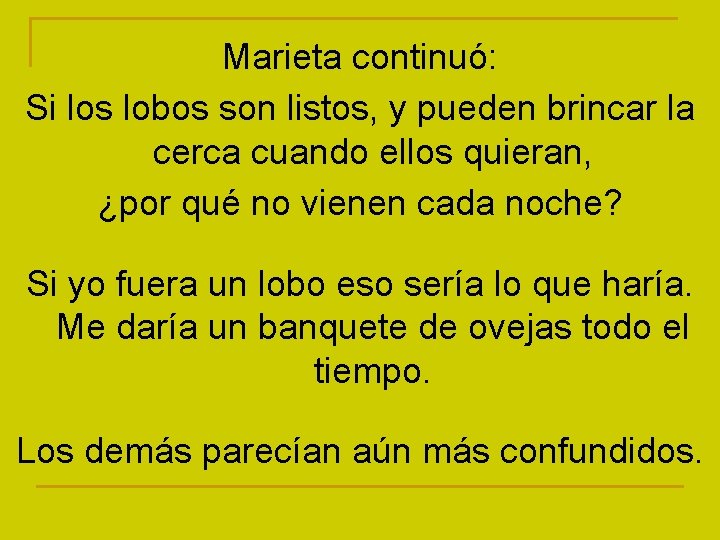 Marieta continuó: Si los lobos son listos, y pueden brincar la cerca cuando ellos