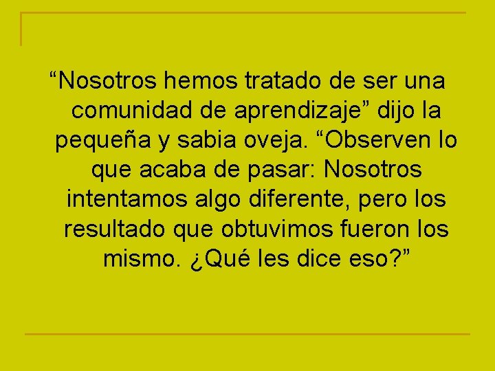 “Nosotros hemos tratado de ser una comunidad de aprendizaje” dijo la pequeña y sabia