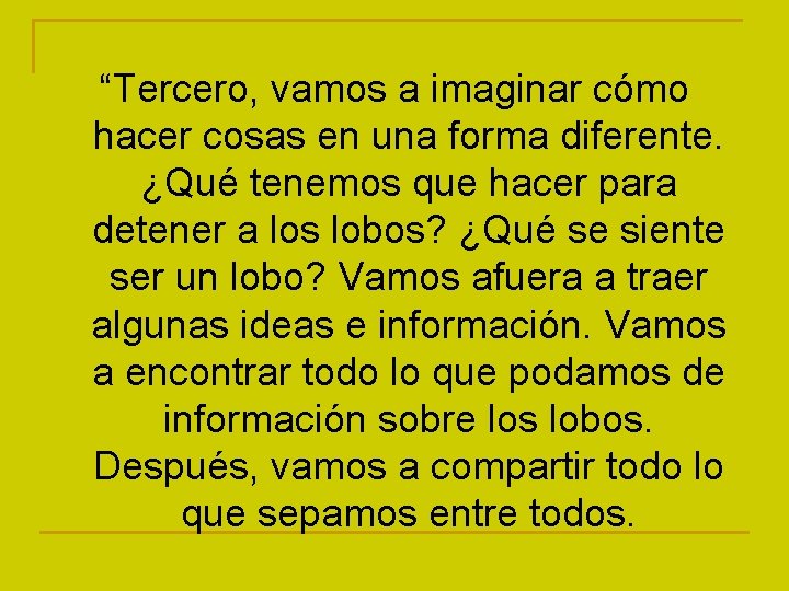 “Tercero, vamos a imaginar cómo hacer cosas en una forma diferente. ¿Qué tenemos que